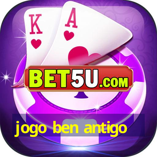 jogo ben antigo